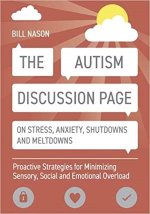The Autism Discussion Page on Stress, Anxiety, Shutdowns and Meltdowns : Proactive Strategies for Minimizing Sensory, Social and Emotional Overload
