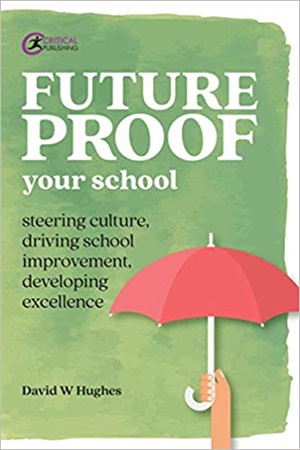Future-proof Your School: Steering culture, driving school improvement, developing excellence