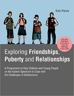 Exploring Friendships, Puberty and Relationships A Programme to Help Children and Young People on the Autism Spectrum to Cope with the Challenges of Adolescence