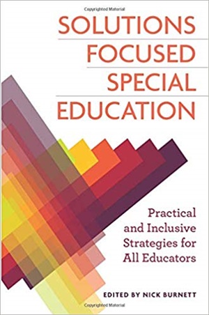 Solutions Focused Special Education: Practical and Inclusive Strategies for All Educators