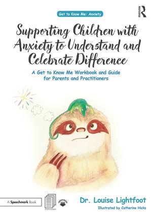 Supporting Children with Anxiety to Understand and Celebrate Difference : A Get to Know Me Workbook and Guide for Parents and Practitioners