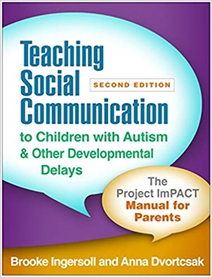 Teaching Social Communication to Children with Autism and Other Developmental Delays, 2/e: The Project ImPACT Manual for Parents