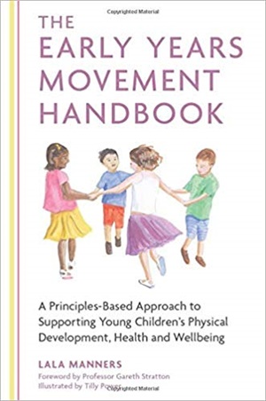 The Early Years Movement Handbook: A Principles-Based Approach to Supporting Young Children’s Physical Development, Health and Wellbeing