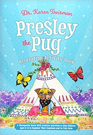 Presley the Pug Relaxation Activity Book: A Therapeutic Story With Creative Activities to Help Children Aged 5-10 to Regulate Their Emotions and to Find Calm