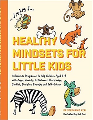 Healthy Mindsets for Little Kids : A Resilience Programme to Help Children Aged 5-9 with Anger, Anxiety, Attachment, Body Image, Conflict, Discipline, Empathy and Self-Esteem