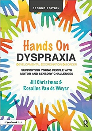 Hands on Dyspraxia: Developmental Coordination Disorder: Supporting Young People with Motor and Sensory Challenges