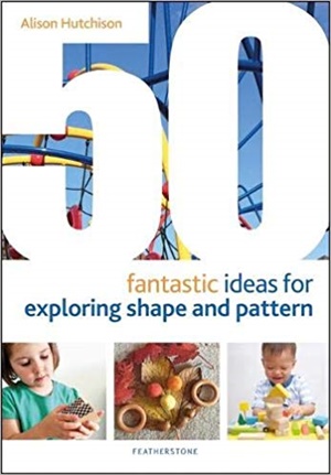 50 Fantastic Ideas for Exploring Shape and Pattern