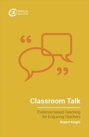 Classroom Talk: Evidence-based Teaching for Enquiring Teachers