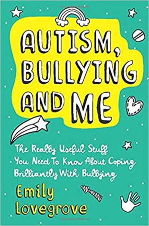 Autism, Bullying and Me: The Really Useful Stuff You Need to Know About Coping Brilliantly with Bullying