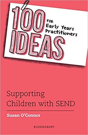 100 Ideas for Early Years Practitioners: Supporting Children with SEND