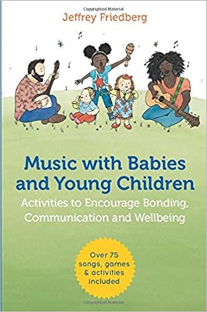 Music with Babies and Young Children: Activities to Encourage Bonding, Communication and Wellbeing
