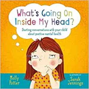 What's Going On Inside My Head?: Starting conversations with your child about positive mental health