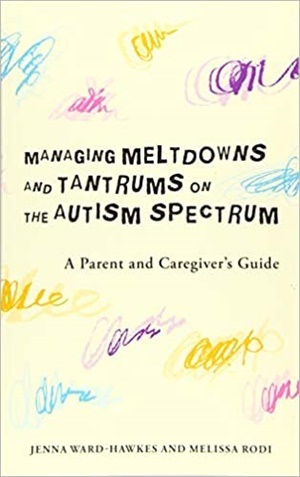 Managing Meltdowns and Tantrums on the Autism Spectrum: A Parent and Caregiver\'s Guide