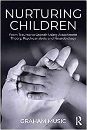 Nurturing Children: From Trauma to Growth Using Attachment Theory, Psychoanalysis and Neurobiology