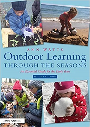 Outdoor Learning through the Seasons: An Essential Guide for the Early Years