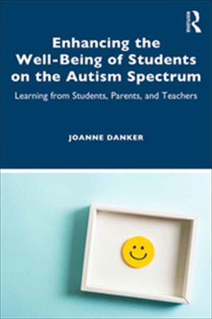 Enhancing the Well-Being of Students on the Autism Spectrum: Learning from Students, Parents, and Teachers