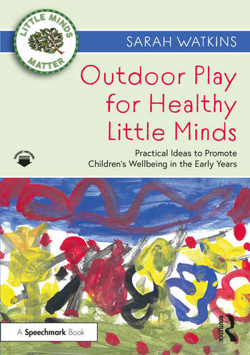 Outdoor Play for Healthy Little Minds: Practical Ideas to Promote Children’s Wellbeing in the Early Years