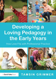 Developing a Loving Pedagogy in the Early Years: How Love Fits with Professional Practice