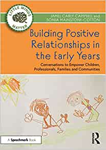 Building Positive Relationships in the Early Years: Conversations to Empower Children, Professionals, Families and Communities