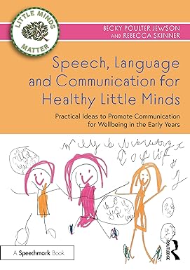 Speech, Language and Communication for Healthy Little Minds: Practical Ideas to Promote Communication for Wellbeing in the Early Years