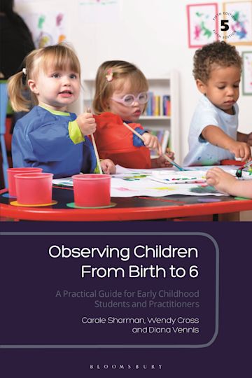 Observing Children from Birth to 6: A Practical Guide for Early Childhood Students and Practitioners