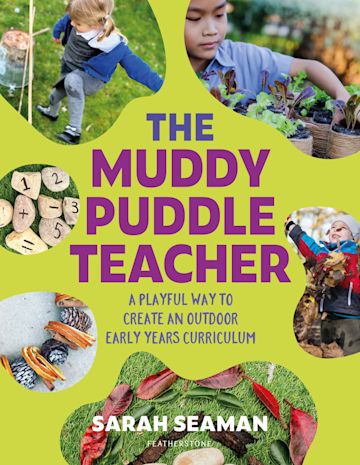The Muddy Puddle Teacher: A playful way to create an outdoor Early Years curriculum