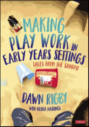 Making Play Work in Early Years Settings Tales from the sandpit